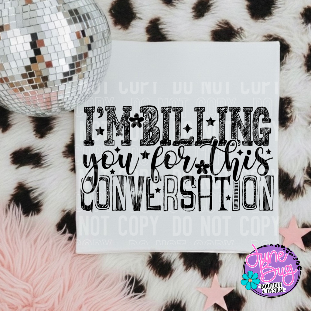 I'm Billing You For This Conversation
