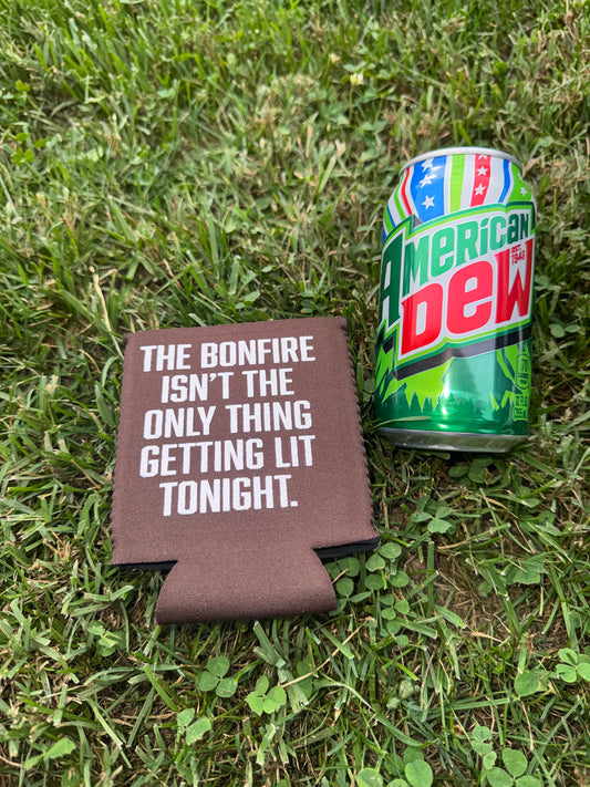 The Bonfire Isn’t The Only Thing Getting Lit Tonight Neoprene Can Koozie