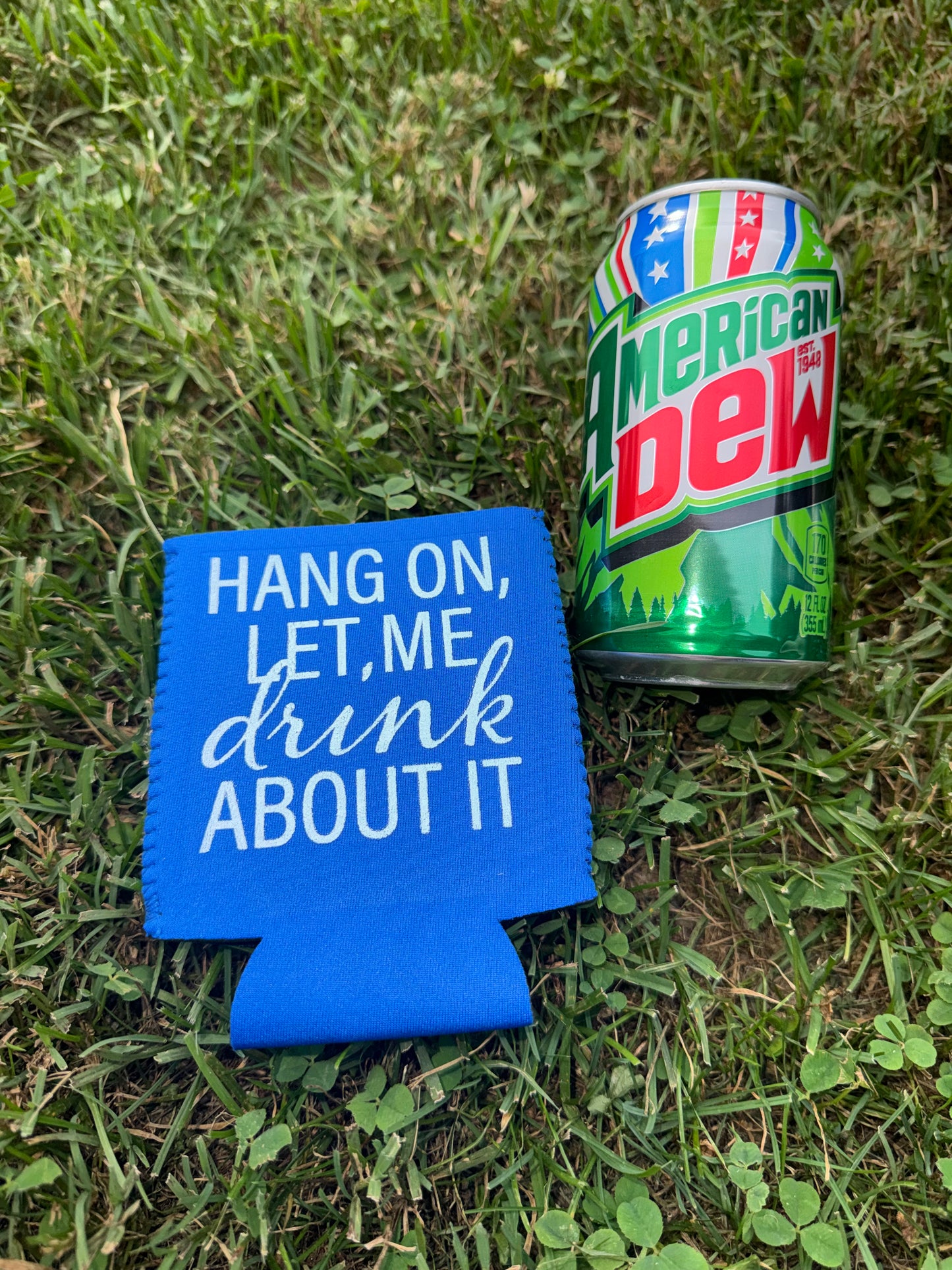 Hang On, Let Me Drink About It Neoprene Can Koozie