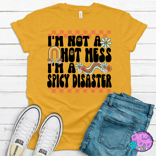 I'm Not a Hot Mess I'm a Spicy Disaster