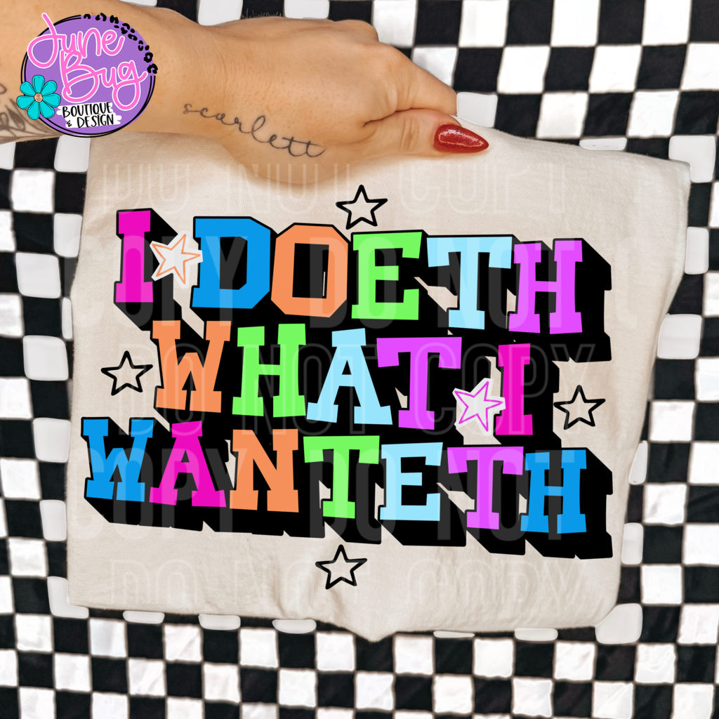 I Doeth What I Wanteth
