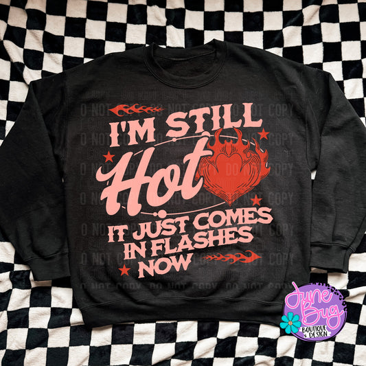 I'm Still Hot it Just Comes in Flashes