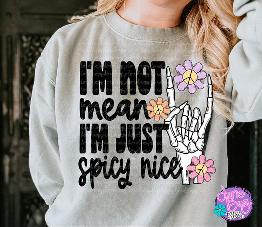 I'm not mean, I'm just spicy nice